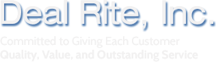 Deal Rite, Inc. | Committed to Giving Each CustomerQuality, Value, and Outstanding Service